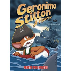 Geronimo Stilton - A riporter 10. rész - Fekete Fog kincse - ELŐRENDELÉS